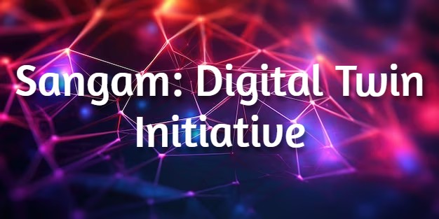 Sangam: Digital Twin Initiative 2024 | Transforming Infrastructure Planning in India | Sangam Positive Digital Twin Impact | How does Sangam reshape India’s planning with Digital Twins? | 2024